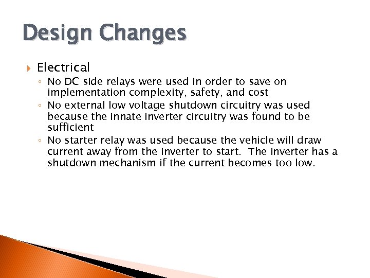 Design Changes Electrical ◦ No DC side relays were used in order to save