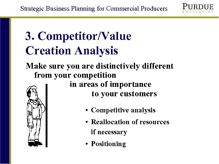 Strategic Business Planning for Commercial Producers 3. Competitor/Value Creation Analysis Make sure you are