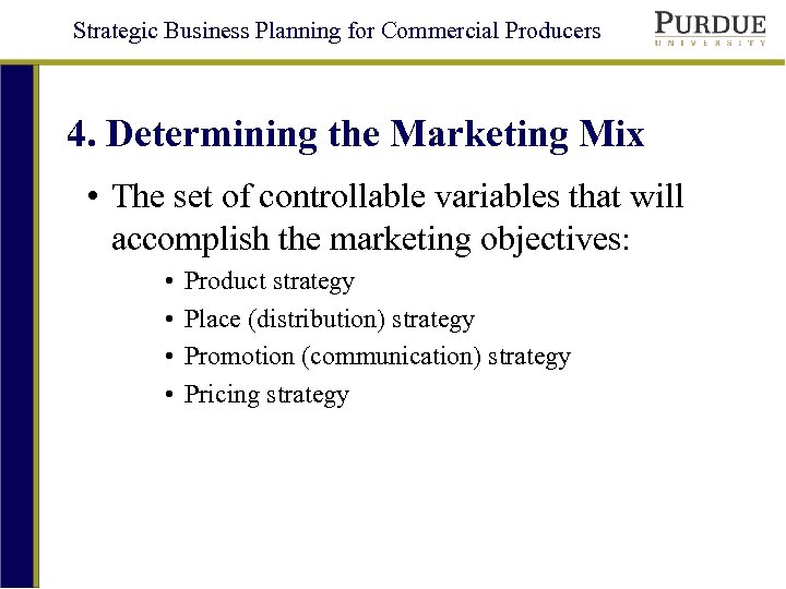 Strategic Business Planning for Commercial Producers 4. Determining the Marketing Mix • The set