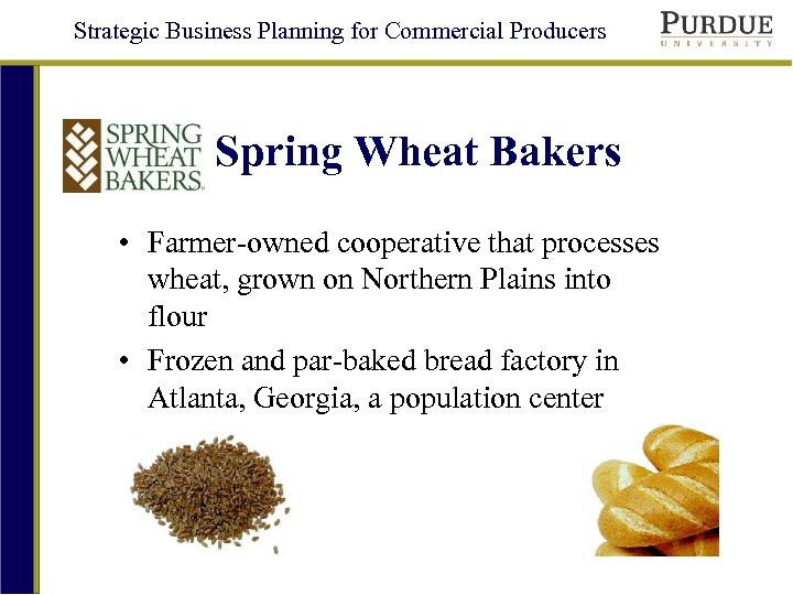 Strategic Business Planning for Commercial Producers Spring Wheat Bakers • Farmer-owned cooperative that processes