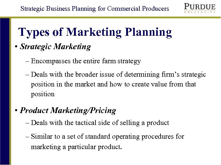 Strategic Business Planning for Commercial Producers Types of Marketing Planning • Strategic Marketing –