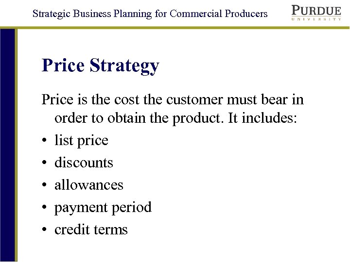 Strategic Business Planning for Commercial Producers Price Strategy Price is the cost the customer