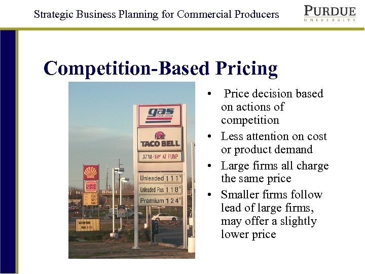 Strategic Business Planning for Commercial Producers Competition-Based Pricing • Price decision based on actions