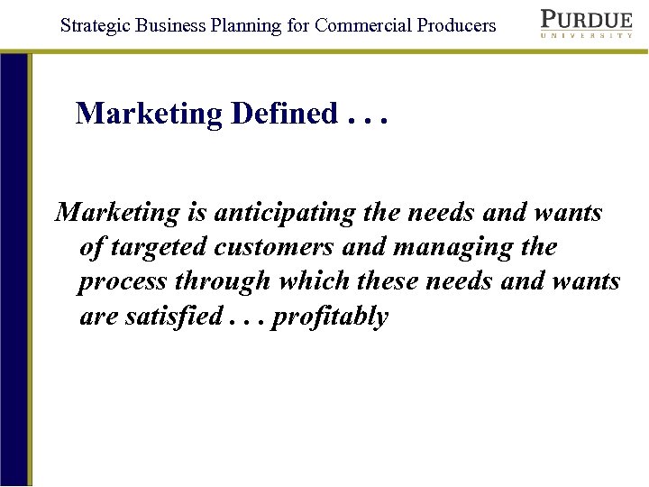 Strategic Business Planning for Commercial Producers Marketing Defined. . . Marketing is anticipating the