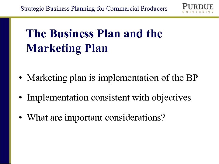 Strategic Business Planning for Commercial Producers The Business Plan and the Marketing Plan •