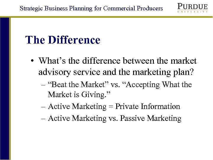 Strategic Business Planning for Commercial Producers The Difference • What’s the difference between the