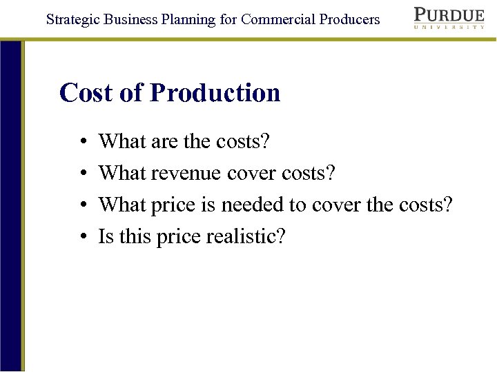 Strategic Business Planning for Commercial Producers Cost of Production • • What are the