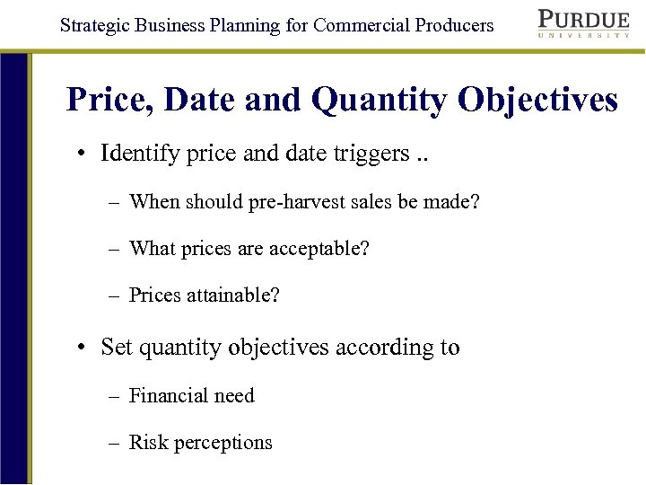 Strategic Business Planning for Commercial Producers Price, Date and Quantity Objectives • Identify price