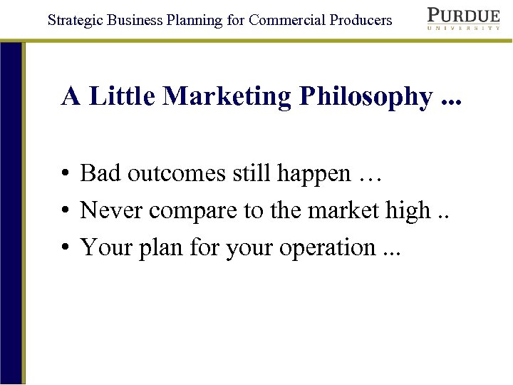 Strategic Business Planning for Commercial Producers A Little Marketing Philosophy. . . • Bad