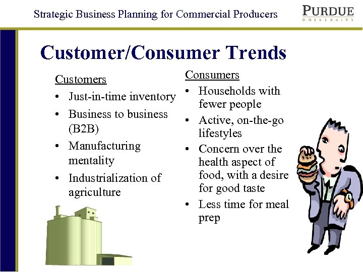 Strategic Business Planning for Commercial Producers Customer/Consumer Trends Customers • Just-in-time inventory • Business
