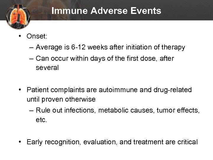 Immune Adverse Events • Onset: – Average is 6 -12 weeks after initiation of