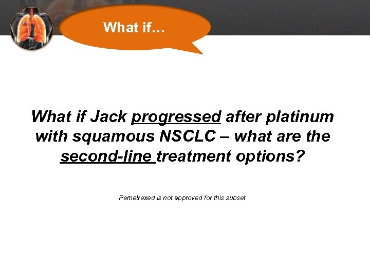 What if… What if Jack progressed after platinum with squamous NSCLC – what are