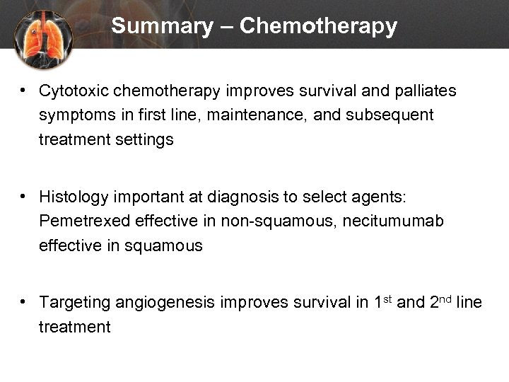 Summary – Chemotherapy • Cytotoxic chemotherapy improves survival and palliates symptoms in first line,