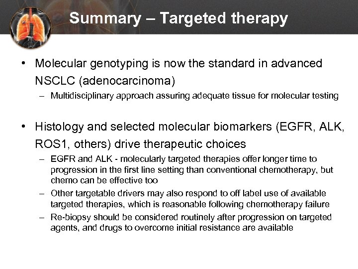 Summary – Targeted therapy • Molecular genotyping is now the standard in advanced NSCLC