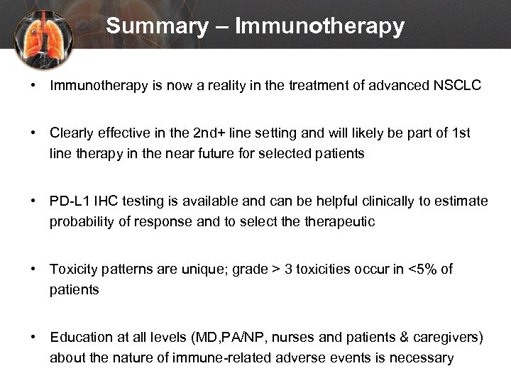 Summary – Immunotherapy • Immunotherapy is now a reality in the treatment of advanced