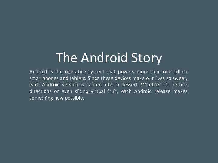 The Android Story Android is the operating system that powers more than one billion