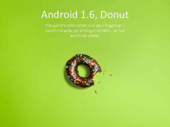 Android 1. 6, Donut The world's information is at your fingertips – search the