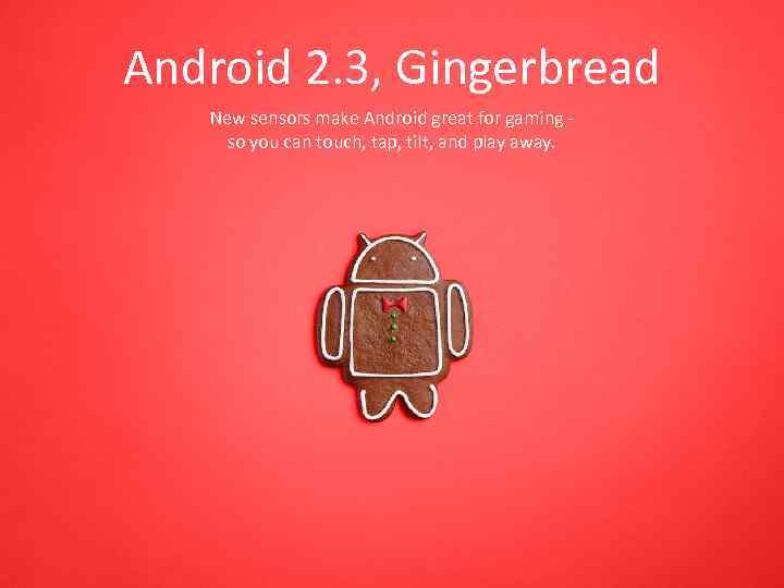 Android 2. 3, Gingerbread New sensors make Android great for gaming so you can