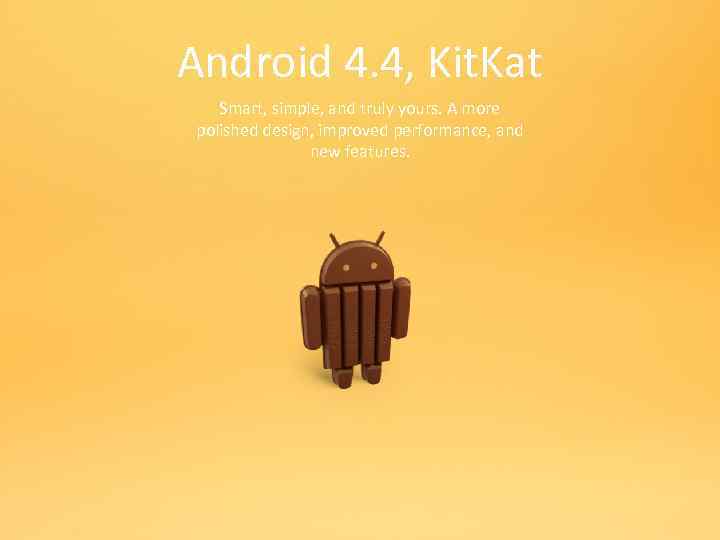 Android 4. 4, Kit. Kat Smart, simple, and truly yours. A more polished design,