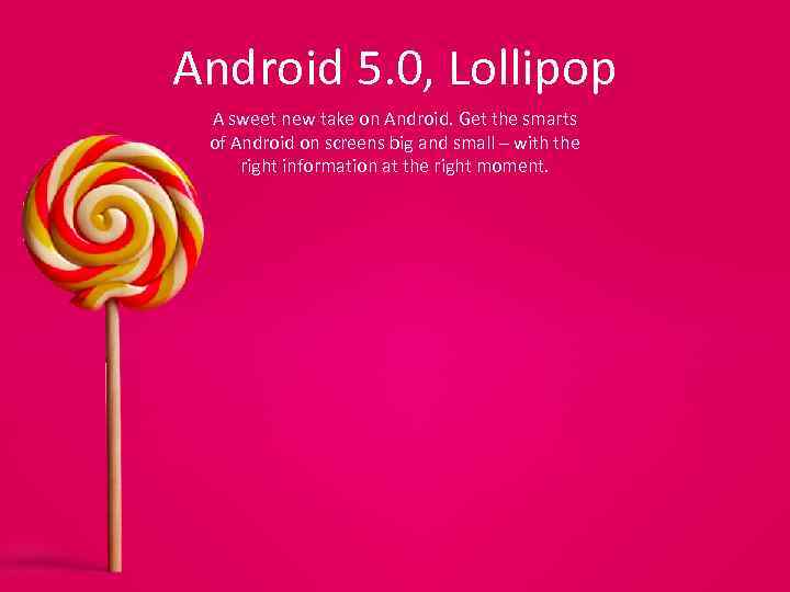 Android 5. 0, Lollipop A sweet new take on Android. Get the smarts of