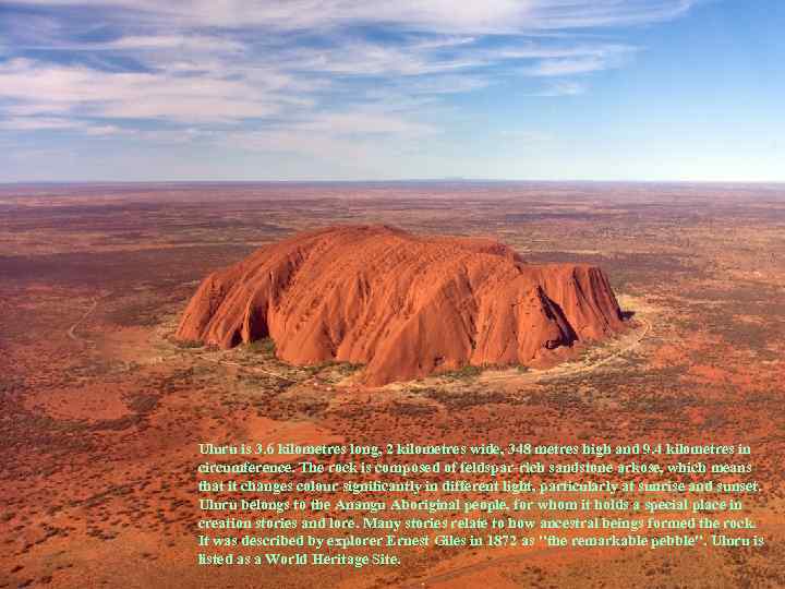 Uluru is 3. 6 kilometres long, 2 kilometres wide, 348 metres high and 9.