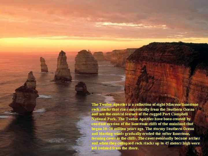 The Twelve Apostles is a collection of eight Miocene limestone rock stacks that rises