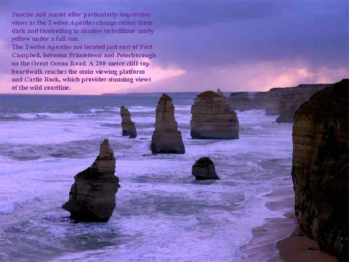 Sunrise and sunset offer particularly impressive views as the Twelve Apostles change colour from