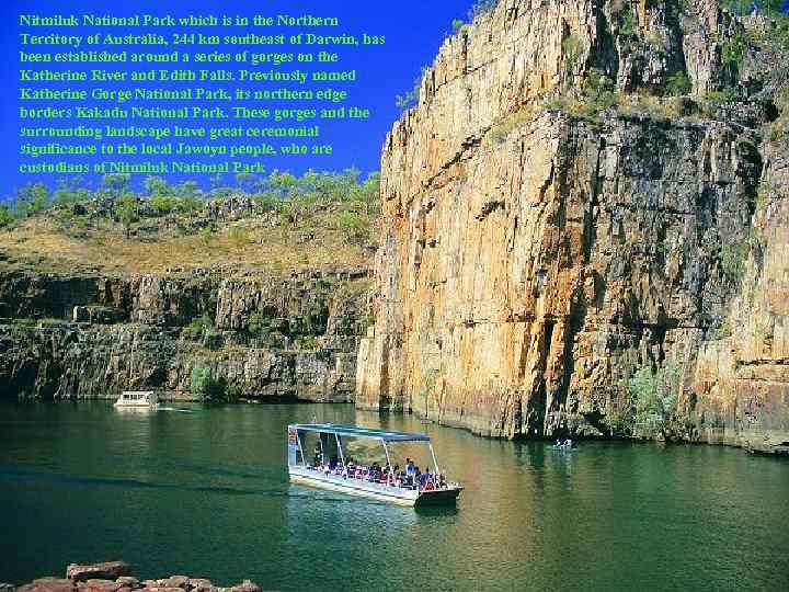 Nitmiluk National Park which is in the Northern Territory of Australia, 244 km southeast