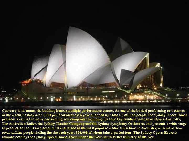 Contrary to its name, the building houses multiple performance venues. As one of the