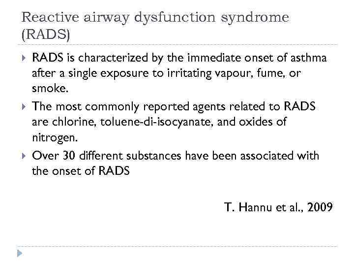 Reactive airway dysfunction syndrome (RADS) RADS is characterized by the immediate onset of asthma