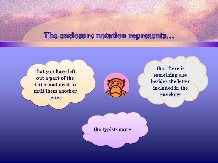 The enclosure notation represents… that there is something else besides the letter included in