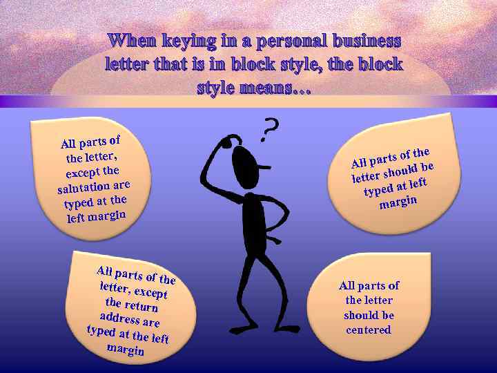 When keying in a personal business letter that is in block style, the block