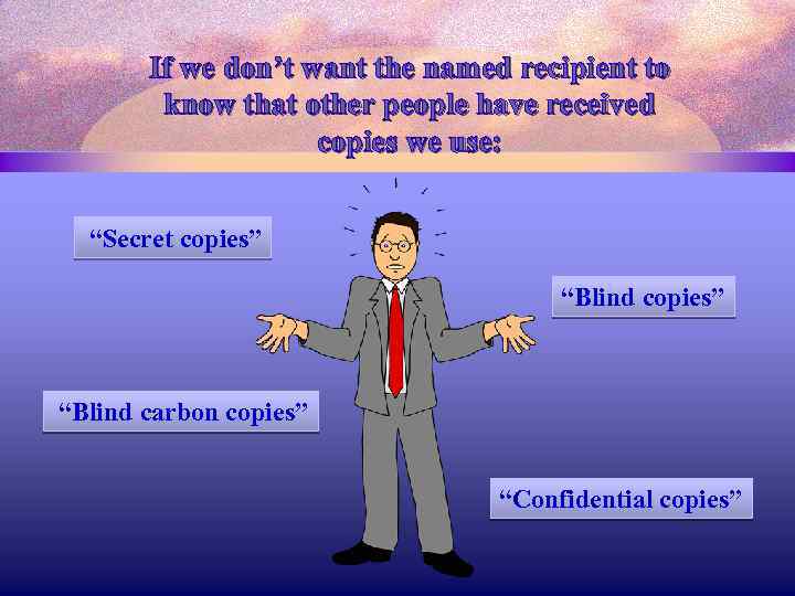 If we don’t want the named recipient to know that other people have received