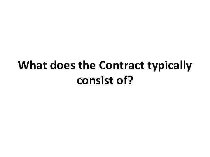 What does the Contract typically consist of? 