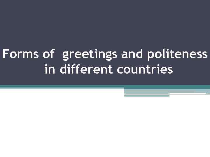 Forms of greetings and politeness in different countries 