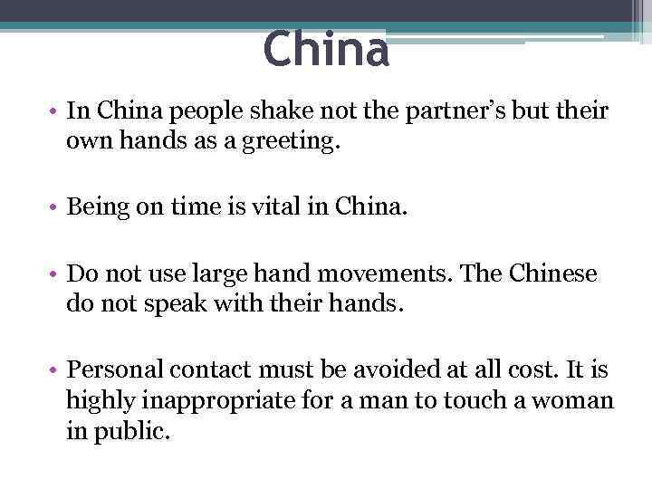 China • In China people shake not the partner’s but their own hands as