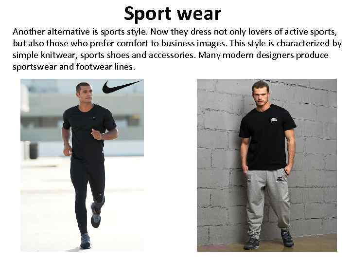 Sport wear Another alternative is sports style. Now they dress not only lovers of