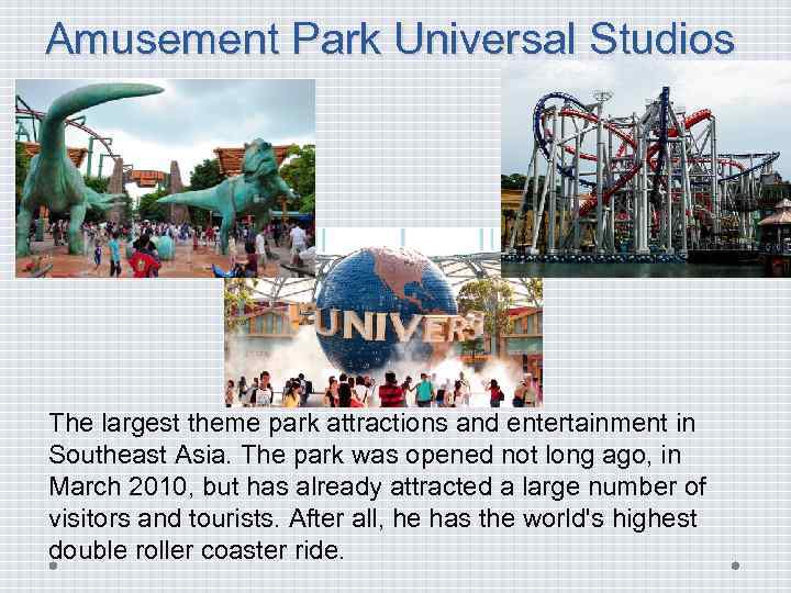 Amusement Park Universal Studios The largest theme park attractions and entertainment in Southeast Asia.