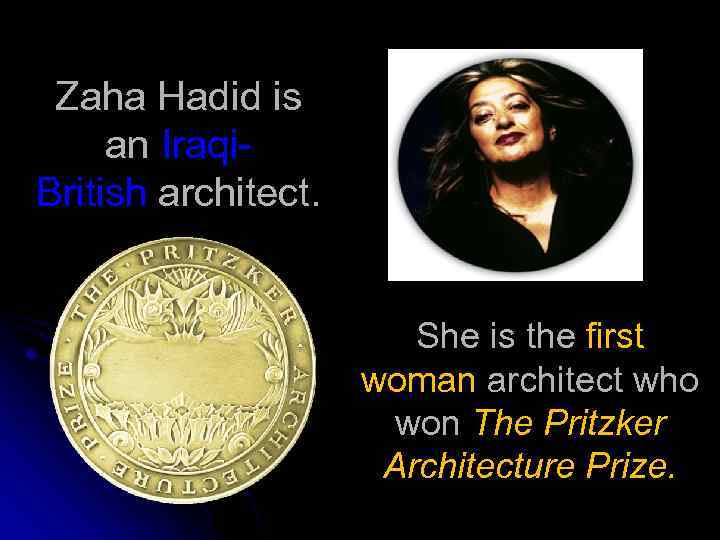 Zaha Hadid is an Iraqi. British architect. She is the first woman architect who