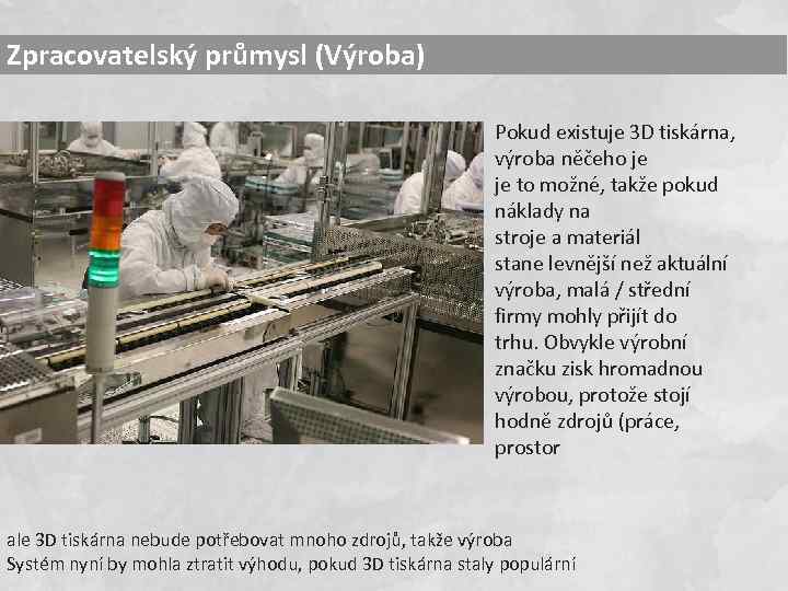 Zpracovatelský průmysl (Výroba) Pokud existuje 3 D tiskárna, výroba něčeho je je to možné,