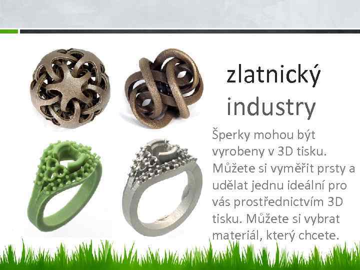 zlatnický industry Šperky mohou být vyrobeny v 3 D tisku. Můžete si vyměřit prsty