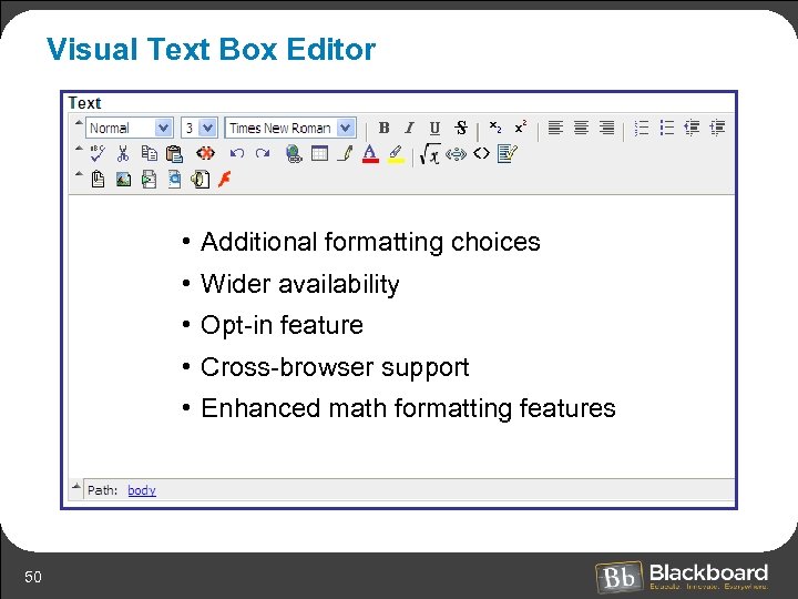 Visual Text Box Editor • Additional formatting choices • Wider availability • Opt-in feature