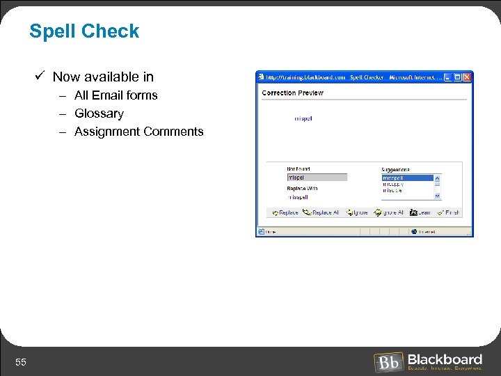 Spell Check ü Now available in – All Email forms – Glossary – Assignment