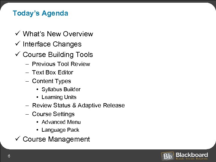 Today’s Agenda ü What’s New Overview ü Interface Changes ü Course Building Tools –