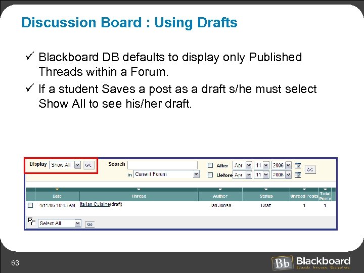 Discussion Board : Using Drafts ü Blackboard DB defaults to display only Published Threads