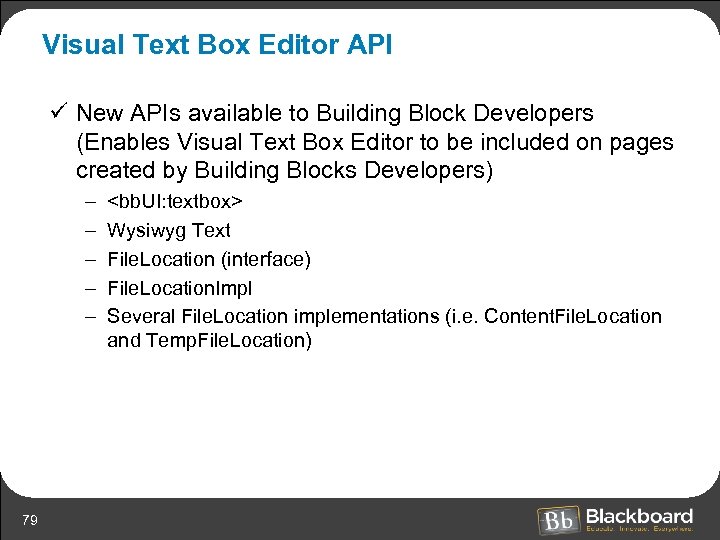 Visual Text Box Editor API ü New APIs available to Building Block Developers (Enables