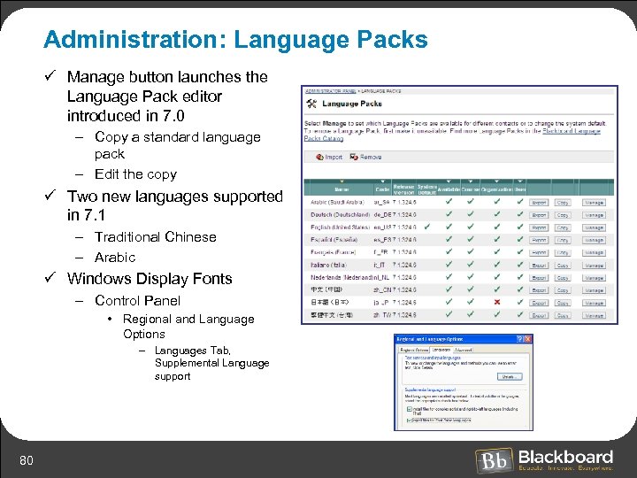 Administration: Language Packs ü Manage button launches the Language Pack editor introduced in 7.