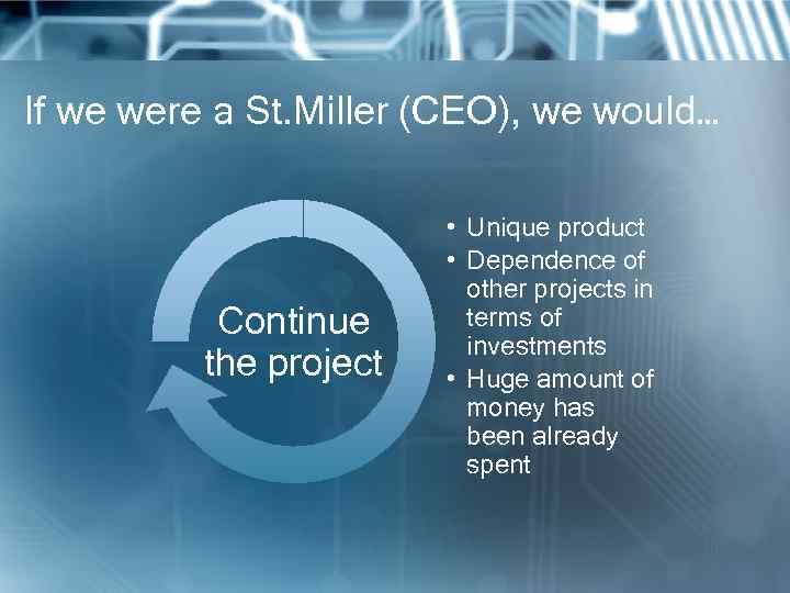 If we were a St. Miller (CEO), we would… Continue the project • Unique