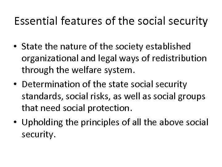 Essential features of the social security • State the nature of the society established