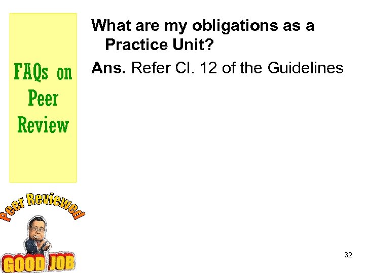 FAQs on Peer Review What are my obligations as a Practice Unit? Ans. Refer